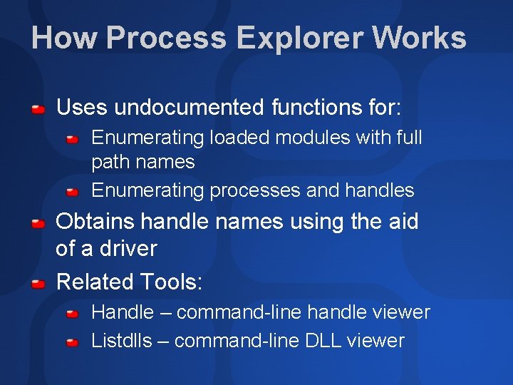 How Process Explorer Works Uses undocumented functions for: Enumerating loaded modules with full path