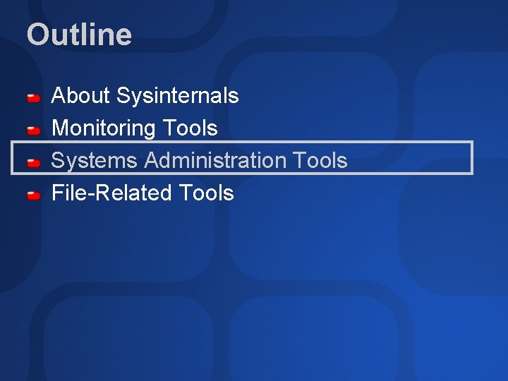 Outline About Sysinternals Monitoring Tools Systems Administration Tools File-Related Tools 