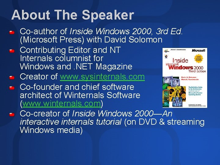 About The Speaker Co-author of Inside Windows 2000, 3 rd Ed. (Microsoft Press) with