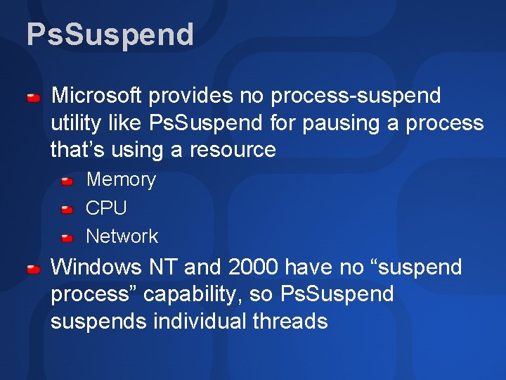 Ps. Suspend Microsoft provides no process-suspend utility like Ps. Suspend for pausing a process