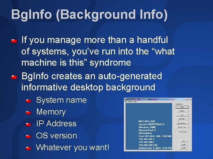 Bg. Info (Background Info) If you manage more than a handful of systems, you’ve