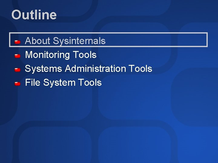 Outline About Sysinternals Monitoring Tools Systems Administration Tools File System Tools 