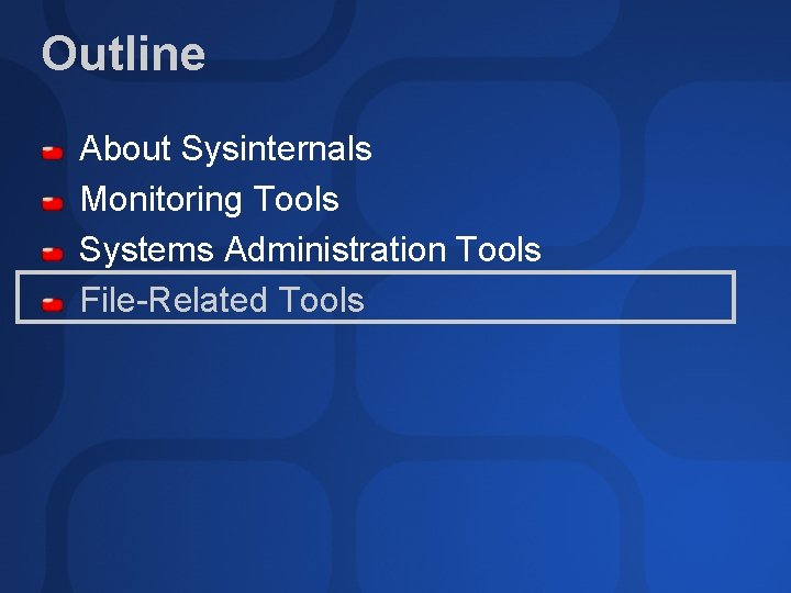 Outline About Sysinternals Monitoring Tools Systems Administration Tools File-Related Tools 