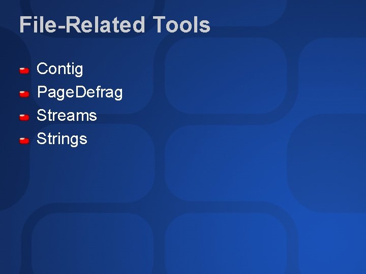 File-Related Tools Contig Page. Defrag Streams Strings 