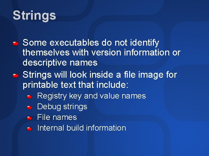 Strings Some executables do not identify themselves with version information or descriptive names Strings