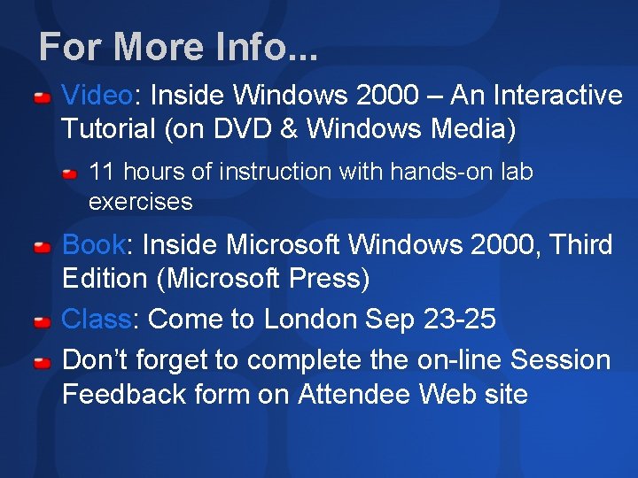 For More Info. . . Video: Inside Windows 2000 – An Interactive Tutorial (on