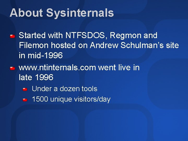 About Sysinternals Started with NTFSDOS, Regmon and Filemon hosted on Andrew Schulman’s site in