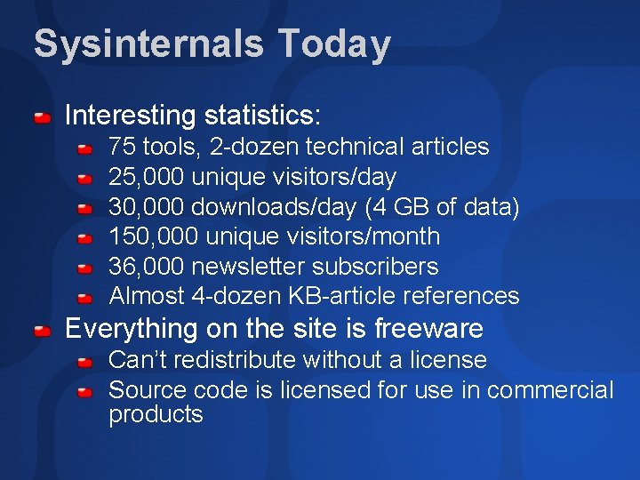 Sysinternals Today Interesting statistics: 75 tools, 2 -dozen technical articles 25, 000 unique visitors/day