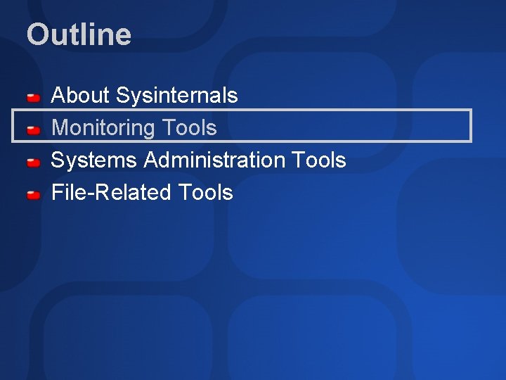 Outline About Sysinternals Monitoring Tools Systems Administration Tools File-Related Tools 