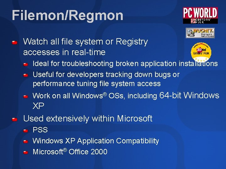 Filemon/Regmon Watch all file system or Registry accesses in real-time Ideal for troubleshooting broken