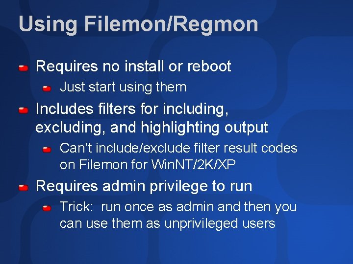 Using Filemon/Regmon Requires no install or reboot Just start using them Includes filters for
