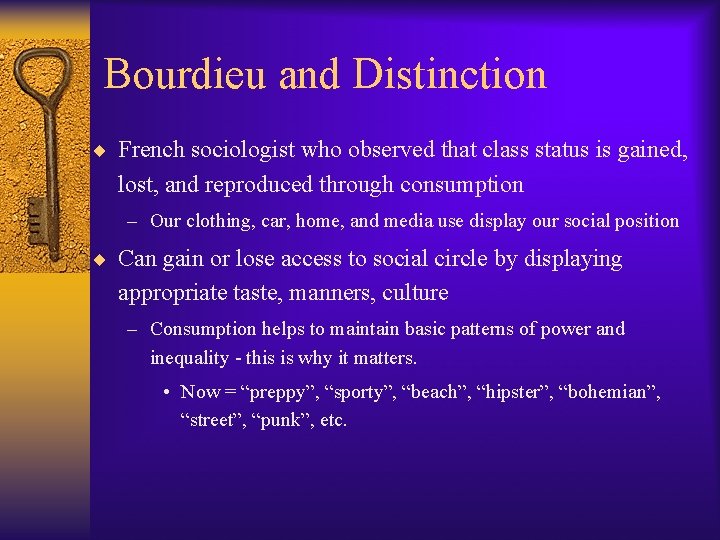 Bourdieu and Distinction ¨ French sociologist who observed that class status is gained, lost,
