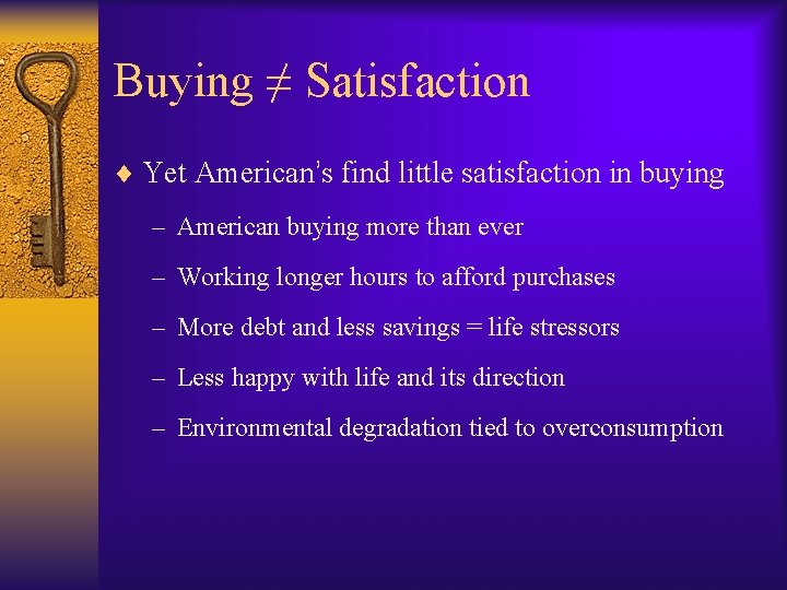 Buying ≠ Satisfaction ¨ Yet American’s find little satisfaction in buying – American buying