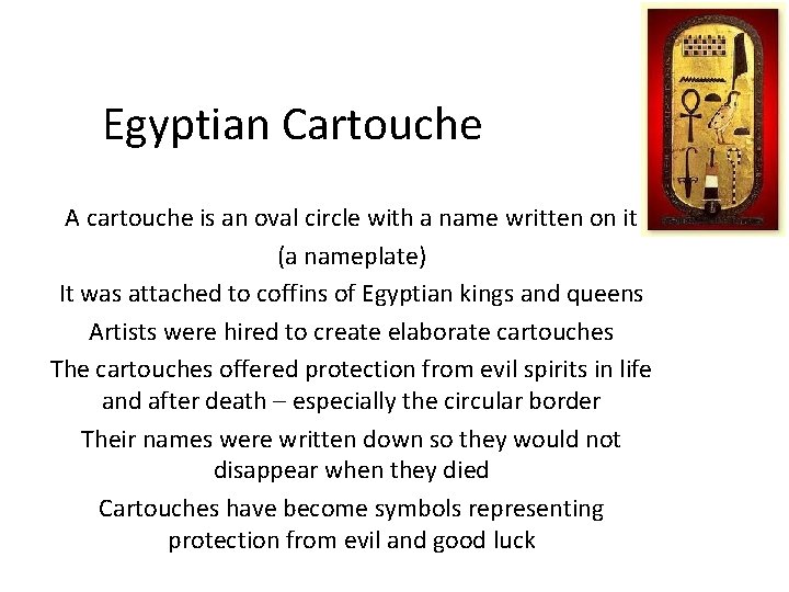 Egyptian Cartouche A cartouche is an oval circle with a name written on it