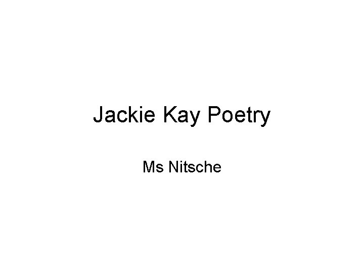Jackie Kay Poetry Ms Nitsche 