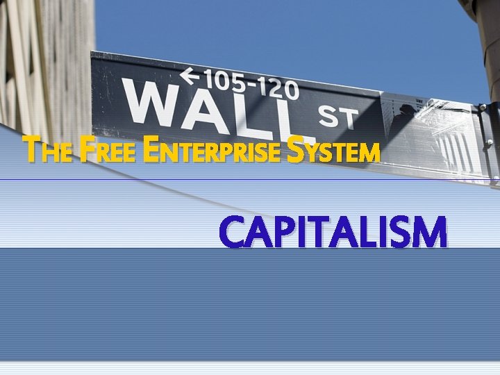 THE FREE ENTERPRISE SYSTEM CAPITALISM 