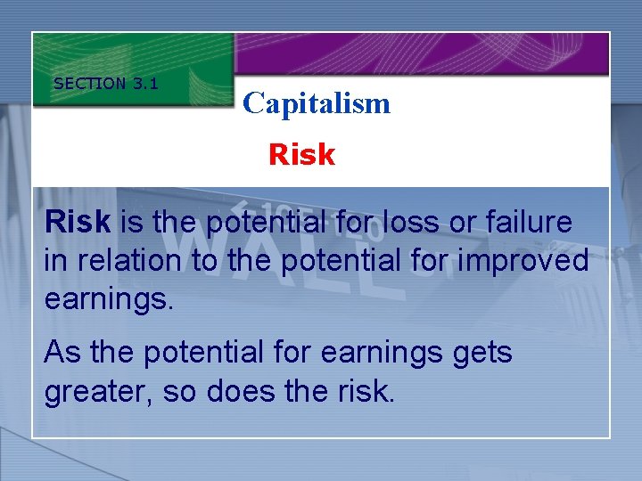 SECTION 3. 1 Capitalism Risk is the potential for loss or failure in relation