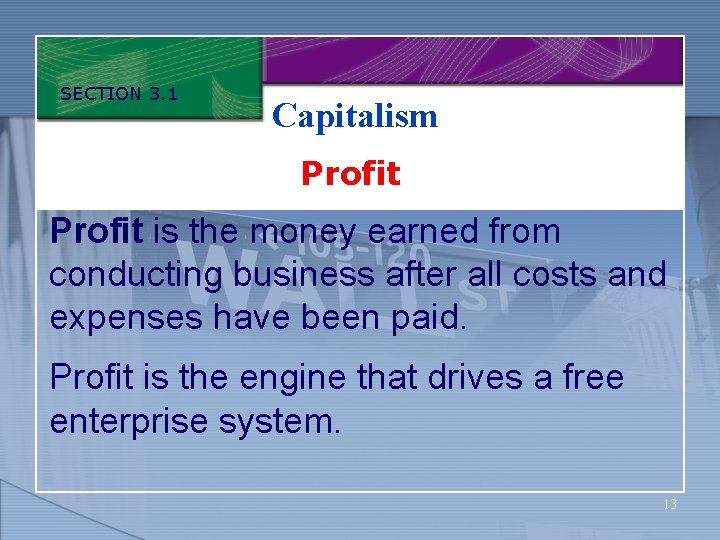 SECTION 3. 1 Capitalism Profit is the money earned from conducting business after all