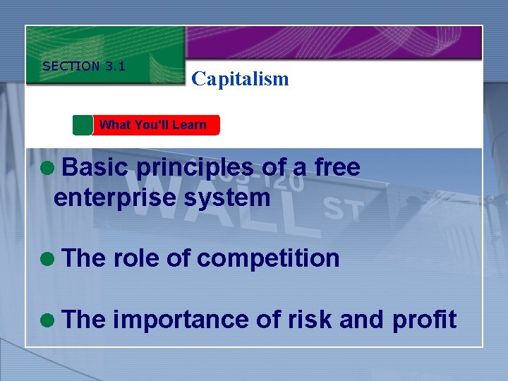 SECTION 3. 1 Capitalism What You'll Learn =Basic principles of a free enterprise system