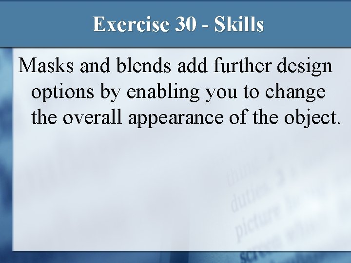 Exercise 30 - Skills Masks and blends add further design options by enabling you Exercise 30 - Skills Masks and blends add further design options by enabling you