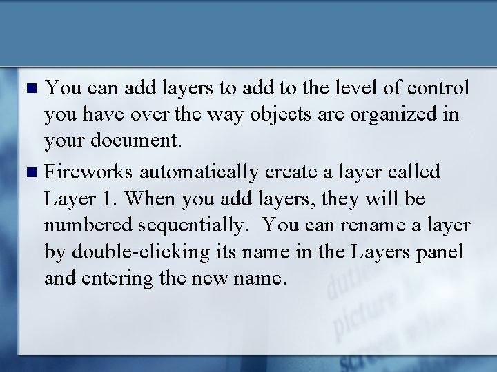You can add layers to add to the level of control you have over You can add layers to add to the level of control you have over