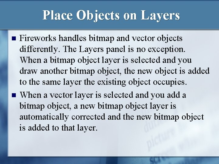 Place Objects on Layers n n Fireworks handles bitmap and vector objects differently. The Place Objects on Layers n n Fireworks handles bitmap and vector objects differently. The