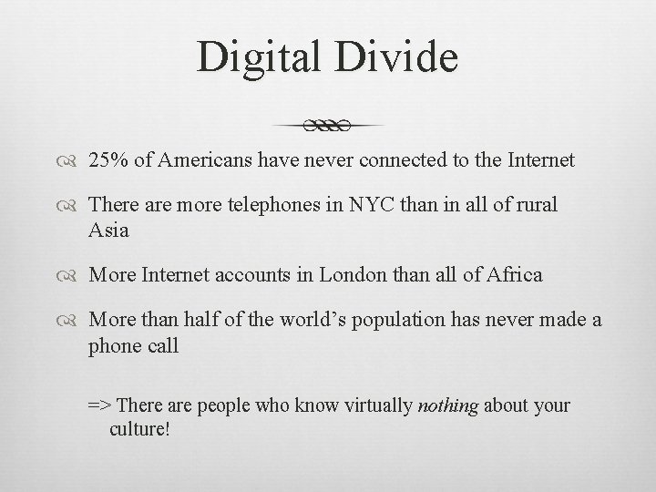 Digital Divide 25% of Americans have never connected to the Internet There are more