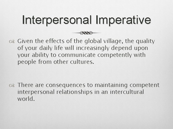 Interpersonal Imperative Given the effects of the global village, the quality of your daily