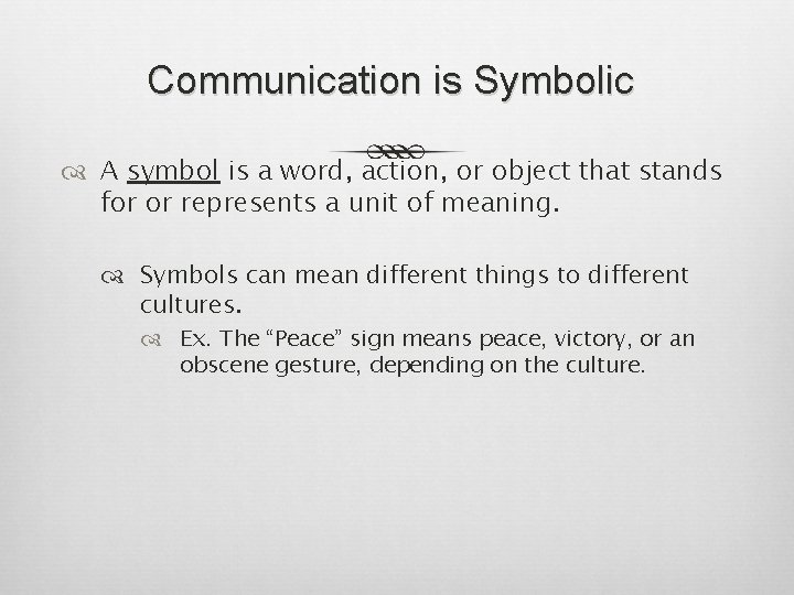 Communication is Symbolic A symbol is a word, action, or object that stands for