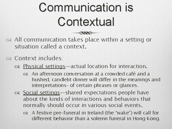 Communication is Contextual All communication takes place within a setting or situation called a