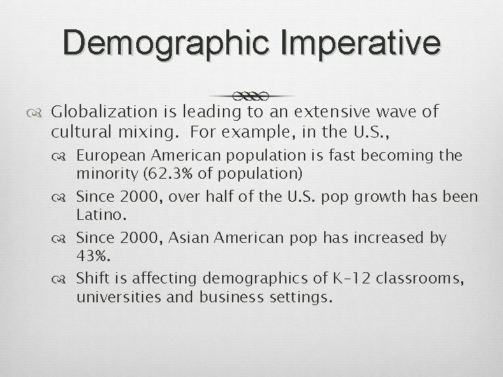 Demographic Imperative Globalization is leading to an extensive wave of cultural mixing. For example,