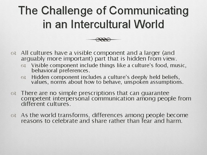 The Challenge of Communicating in an Intercultural World All cultures have a visible component