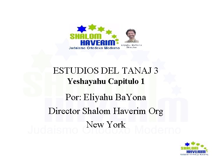 ESTUDIOS DEL TANAJ 3 Yeshayahu Capitulo 1 Por: Eliyahu Ba. Yona Director Shalom Haverim