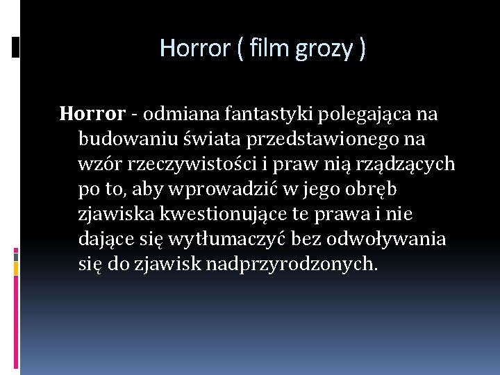 Horror ( film grozy ) Horror - odmiana fantastyki polegająca na budowaniu świata przedstawionego Horror ( film grozy ) Horror - odmiana fantastyki polegająca na budowaniu świata przedstawionego