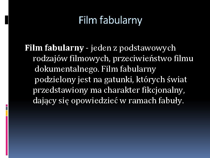 Film fabularny - jeden z podstawowych rodzajów filmowych, przeciwieństwo filmu dokumentalnego. Film fabularny podzielony Film fabularny - jeden z podstawowych rodzajów filmowych, przeciwieństwo filmu dokumentalnego. Film fabularny podzielony