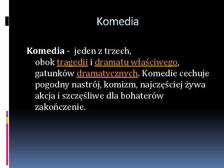 Komedia - jeden z trzech, obok tragedii i dramatu właściwego, gatunków dramatycznych. Komedie cechuje