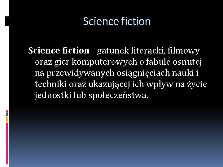 Science fiction - gatunek literacki, filmowy oraz gier komputerowych o fabule osnutej na przewidywanych