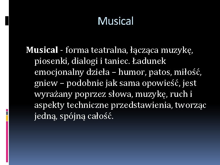 Musical - forma teatralna, łącząca muzykę, piosenki, dialogi i taniec. Ładunek emocjonalny dzieła –