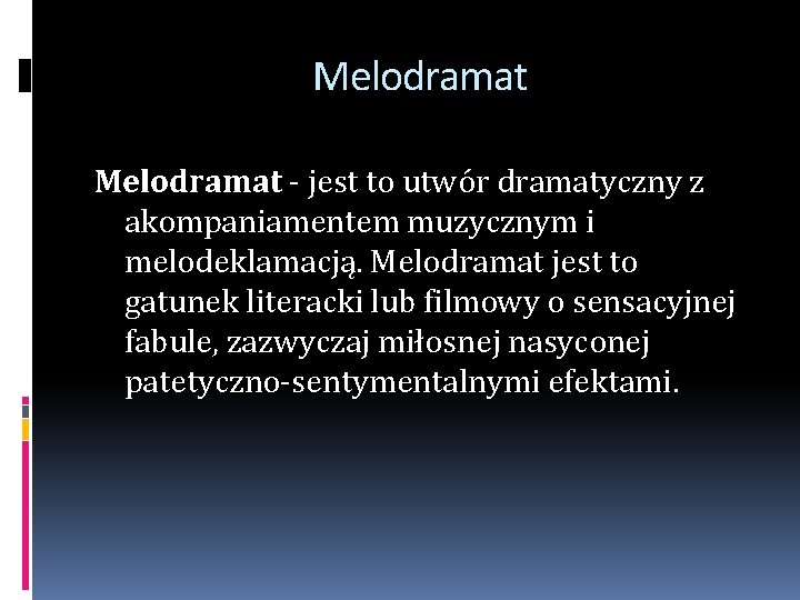 Melodramat - jest to utwór dramatyczny z akompaniamentem muzycznym i melodeklamacją. Melodramat jest to