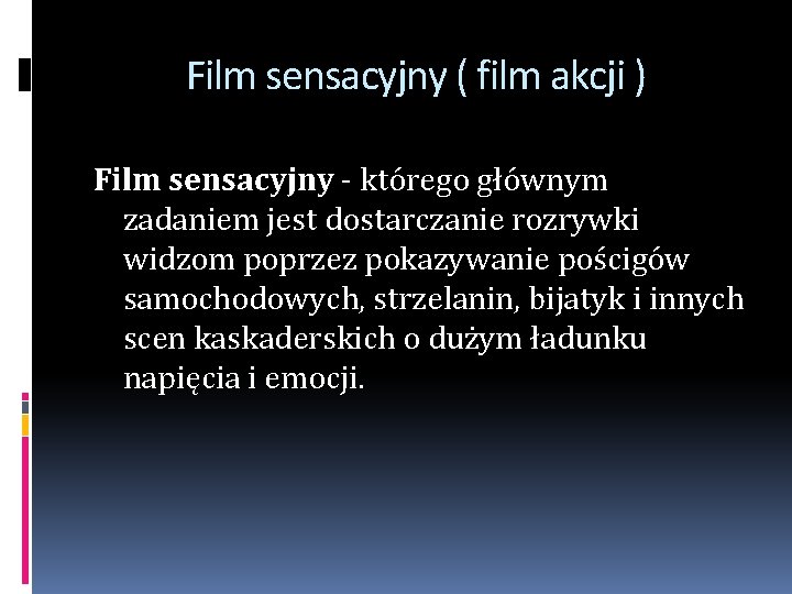 Film sensacyjny ( film akcji ) Film sensacyjny - którego głównym zadaniem jest dostarczanie