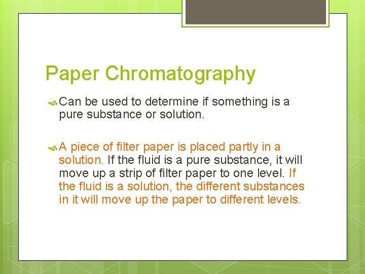Paper Chromatography Can be used to determine if something is a pure substance or