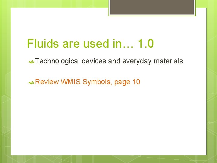 Fluids are used in… 1. 0 Technological Review devices and everyday materials. WMIS Symbols,
