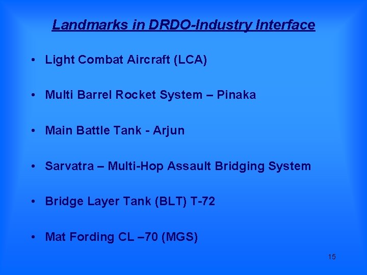 Landmarks in DRDO-Industry Interface • Light Combat Aircraft (LCA) • Multi Barrel Rocket System