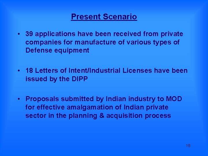 Present Scenario • 39 applications have been received from private companies for manufacture of Present Scenario • 39 applications have been received from private companies for manufacture of