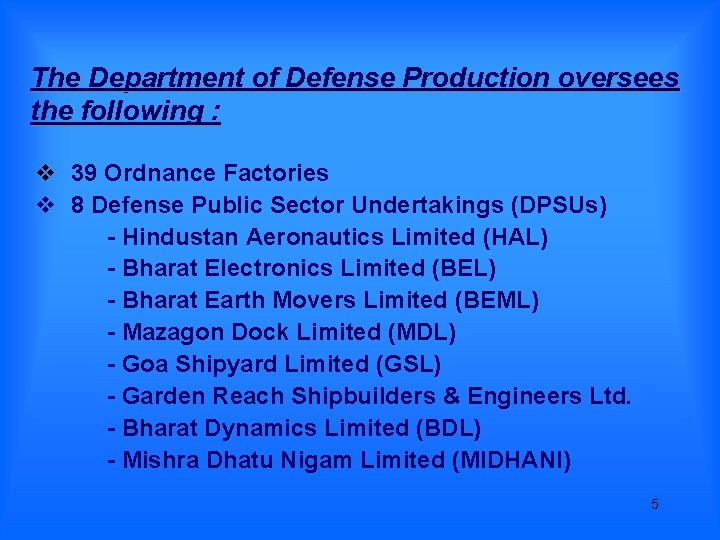 The Department of Defense Production oversees the following : 39 Ordnance Factories 8 Defense