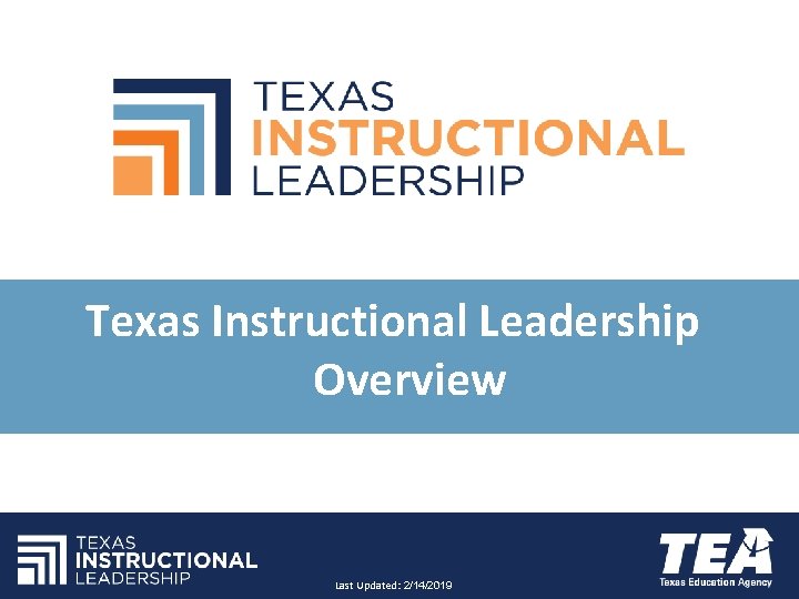 Texas Instructional Leadership Overview Last Updated: 2/14/2019 