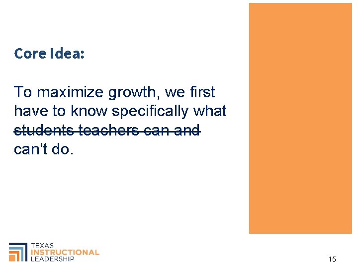 Core Idea: To maximize growth, we first have to know specifically what students teachers