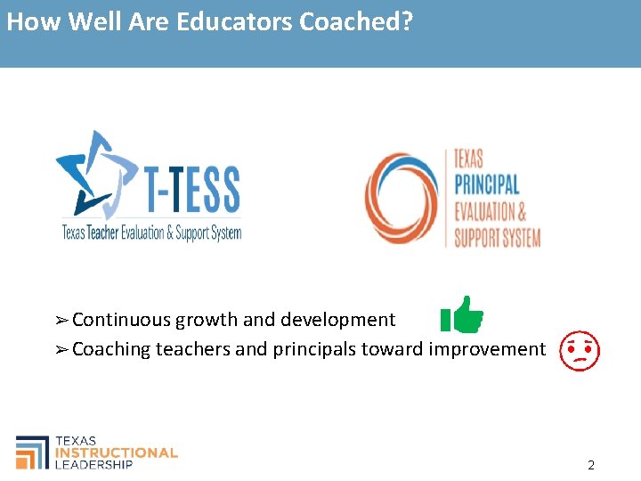 How Well Are Educators Coached? ➢ Continuous growth and development ➢ Coaching teachers and