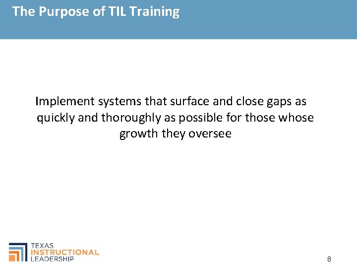 The Purpose of TIL Training Implement systems that surface and close gaps as quickly