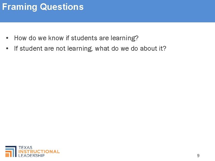 Framing Questions • How do we know if students are learning? • If student